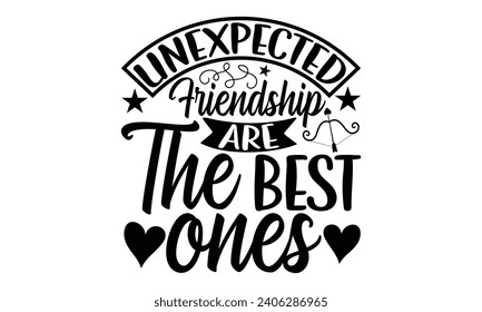 Unexpected Friendship Are The Best Ones- Best friends t- shirt design, Hand drawn vintage illustration with hand-lettering and decoration elements, greeting card template with typography text svg