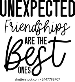 
Unexpected Friendships Are The Best Ones