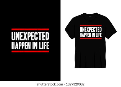 unexpected happen in life typography t-shirt design.