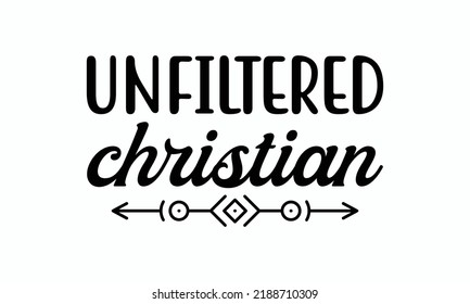 Unfiltered Christian -  Christmas SVG Design. Lettering Vector illustration. Good for scrapbooking, posters, templet,  greeting cards, banners, textiles, T-shirts, and Christmas Quote Design. EPS 10.