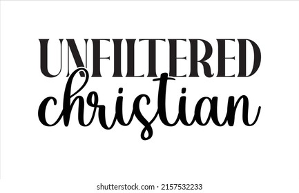 Unfiltered christian  -   Lettering design for greeting banners, Mouse Pads, Prints, Cards and Posters, Mugs, Notebooks, Floor Pillows and T-shirt prints design.
