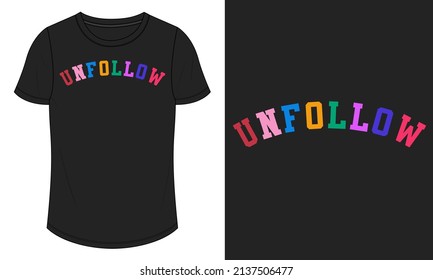 Unfollow Colorful Text Typography T shirt Chest Print design Ready to print Vector Illustration design Isolated On black Template Views.