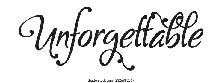 Unforgettable. custom calligraphy text on white background.