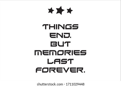 Unforgettable memory quotes. Things end but memories last forever.