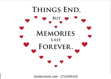 Unforgettable memory quotes. Things end but memories last forever.