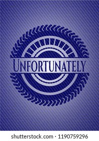 Unfortunately badge with denim background