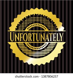 Unfortunately gold badge or emblem. Vector Illustration. Detailed.