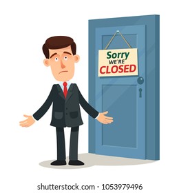 Unhappy businessman is staying near the closed door. Door sign "sorry we
are closed". Failed business, bankruptcy. 