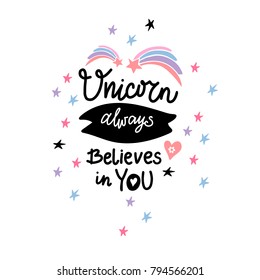 Unicorn always believe in you. Vector lettering card. Handwritten illustration with stars and hearts.