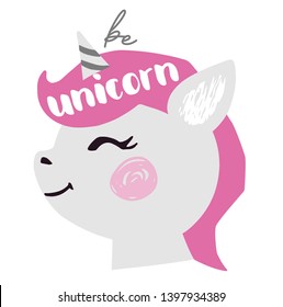 Unicorn baby girl face cute print. Sweet pony head. Be unicorn slogan. Cool animal illustration for nursery wallpaper, t-shirt, kids apparel, birthday card. Simple girly design