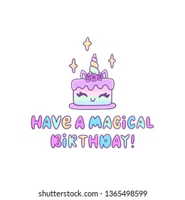 Unicorn cake with the inscription: Have a magical Birthday! Excellent design for card, sticker, patch, poster etc.