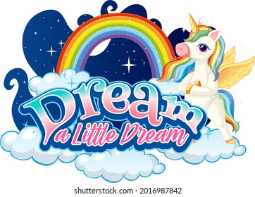 Unicorn cartoon character with Dream a Little Dream font typography illustration