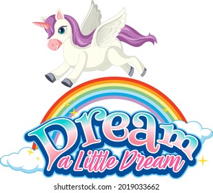 Unicorn cartoon character with Dream a Little Dream font typography illustration