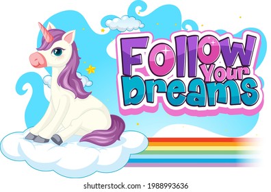 Unicorn cartoon character with Follow Your Dreams font banner illustration