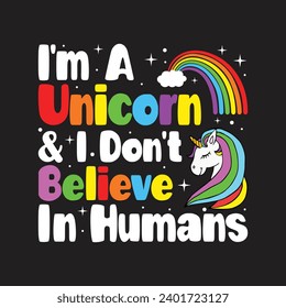 I'm A Unicorn and  I Don't Believe In Humans. T-shirt design, Posters, Death Metal. Greeting Cards, Textiles, Sticker Vector Illustration, Hand-drawn letterin