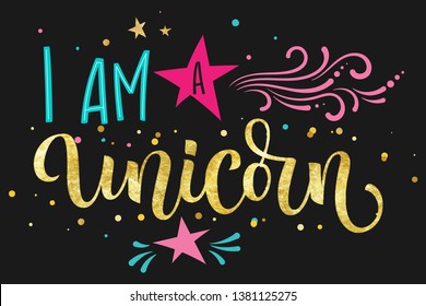 I am a Unicorn hand drawn moderm isolated colorful blue, pink calligraphy text with splashes, stars decor. Gold foil texture on dark background. Cards, prints, poster, t-shirt design.