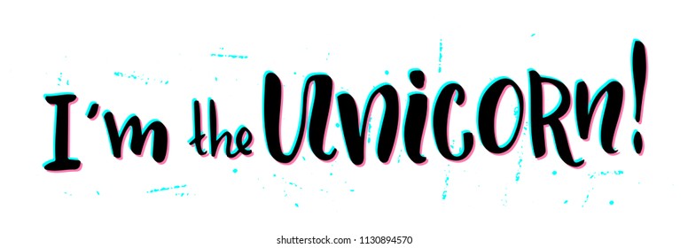 I'm the unicorn - hand drawn vector lettering for your designs