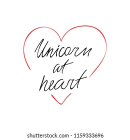 Unicorn at heart lettering quote.  Hand drawn vector illustration. Made by trace from sketch.