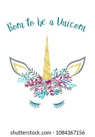 Unicorn horn in floral wreath tiara illustration for card, t shirt print design. Cute vector unicorn meme head with closed eyes, horn, flowers and quote. Born to be Unicorn phrase text isolated.