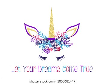 Unicorn horn in flowers and twigs wreath tiara illustration for card, t shirt print design. Cartoon vector unicorn meme head with closed eyes, horn, flowers and quote. Let Your dreams come true text.