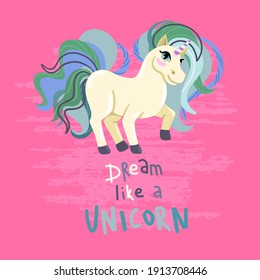 Unicorn Lettering: Dream like a unicorn. Magic horse, children's illustration on a pink background. Vector cartoon drawing, print design for girls t-shirt