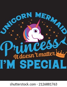 Unicorn Mermaid Princess It Doesn't Matter I'm Special