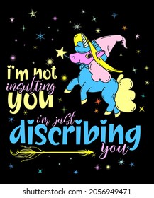 UNICORN I’M NOT INSULTING YOU I’M DESCRIBING YOU SHIRT