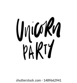 Unicorn party. Hand lettering motivational quote for your design
