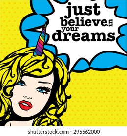 Unicorn Power! Vector Illustration. Pop Art Woman "Just Believe In Your Dreams" bubble sign with Rainbow horn.