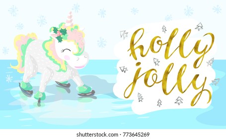 unicorn princess on ice skates illustration. Holly jolly Gold and silver glittering elegant modern brush lettering for your designs: posters, invitations, cards, etc vector.