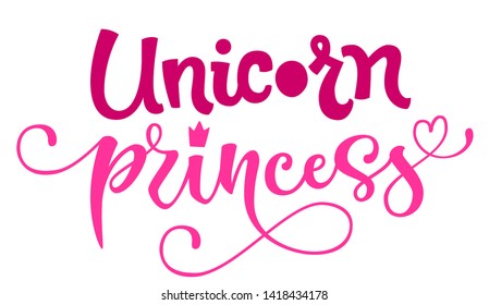 Unicorn Princess quote.  Hand drawn moderm isolated calligraphy, funny lettering phrase text. Flat style, pink colors. Cards, prints, poster, t-shirt design.