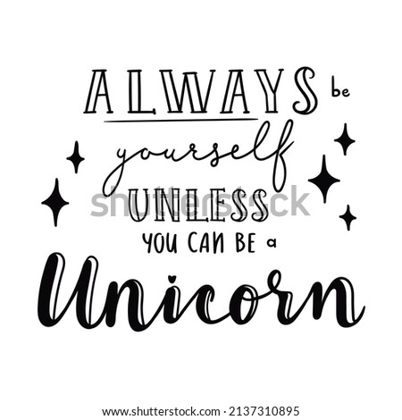 Unicorn quote. Always be yourself. Vector lettering. Inspirational quotes for children. Motivational poster for children. 