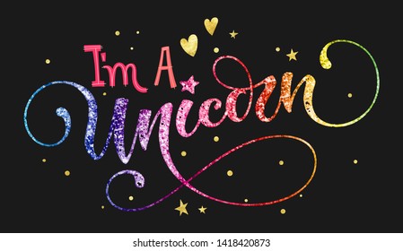 I'm a Unicorn quote. Hand drawn moderm calligraphy, lettering phrase with heart, stars decor. Rainbow sparkle, gold foil texture. Cards, prints, poster, t-shirt design.