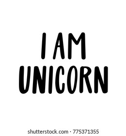 I am unicorn. The quote hand-drawing of black ink. It can be used for website design, article, phone case, poster, t-shirt, mug etc.