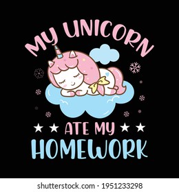Unicorn quote saying - my unicorn ate my homework. magical unicorn t-shirt design vector.