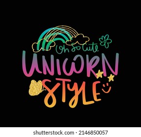 Unicorn and rainbow colorful cartoon drawing. Cute slogan text with butterfly and flower. Design for kids fashion graphics and t shirt prints.