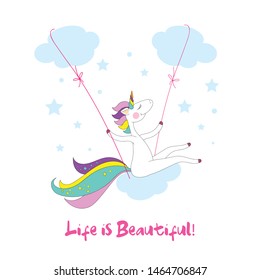 Unicorn riding on a swing in the clouds on a white background. Inscription Life is beautiful. Vector illustration.