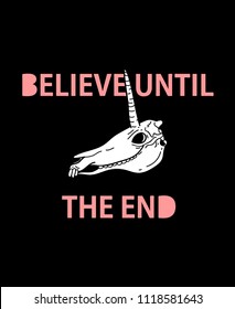 unicorn skull, black background. feminine art for t-shirts, sweatshirts, hoodies, wall art, posters, women clothes, street wear, bomber jackets, patchworks, fabric, denim. text "believe until the end"