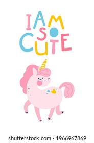 Unicorn slogan. I am so cute. Letterring motivational phrase. Vector cartoon cute characters, simple childish hand-drawn scandinavian style. The colorful baby limited palette is ideal for printing.