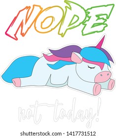 Unicorn T-shirt Designs Bright Colored Rainbow Clouds Shiny Nope Not Today