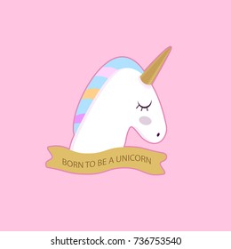 Unicorn. Vector illustration. Born to be a unicorn.