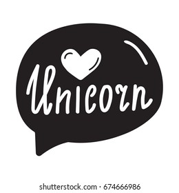 Unicorn. Vector lettering, hand drawn speech bubble, illustration on white background.
