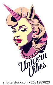 Unicorn vibes. Glamorous woman with unicorn horn. Vector pop art poster with lettering.