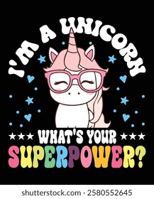 I'm A Unicorn What's Your Superpower Graphic Designs