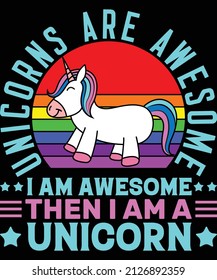 Unicorns are awesome I am awesome Then I am a unicorn t-shirt design for unicorn lovers