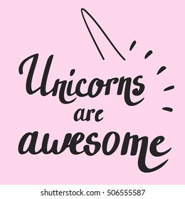 Unicorns are awesome. Vector card with lettering calligraphy text.