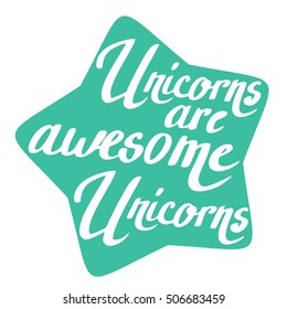 Unicorns are awesome. Vector card with lettering calligraphy text.