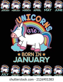 Unicorns born in December, January, February, March, April, May, June, July, August, September, October, November t-shirt design for unicorn lovers