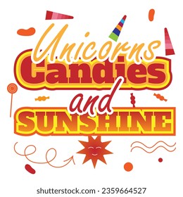 'Unicorns, Candies and Sunshine' slogan inscription. Vector positive life quote. Illustration for prints on t-shirts and bags, posters, cards. Typography design with motivational quote.