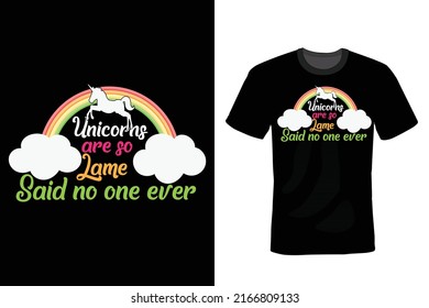 Unicorns Are So Lame. Said No One Ever. Unicorn T shirt design, vintage, typography
